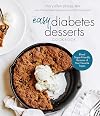 The Easy Diabetes Desserts Book: Blood Sugar-Friendly Versions of Your Favorite Treats