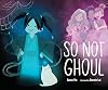 So Not Ghoul