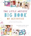 The Little Artists’ Big Book of Activities: 60 Fun and Creative Projects to Explore Color, Patterns, Shapes, Art History and More
