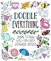 Doodle Everything!: Learn to Draw with 400+ Easy, Adorable Designs