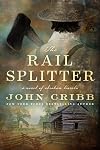 The Rail Splitter: A Novel