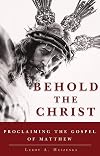 Behold the Christ: Proclaiming the Gospel of Matthew