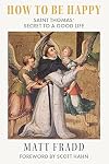 How To Be Happy: Saint Thomas’ Secret to a Good Life