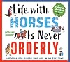 Life with Horses is Never Orderly: Cartoons for Riders Who Are in on the Joke