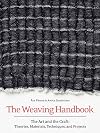 The Weaving Handbook: The Art and the Craft: Theories, Materials, Techniques and Projects