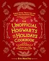 The Unofficial Hogwarts for the Holidays Cookbook: Pumpkin Pasties, Treacle Tart, and Many More Spellbinding Treats (Unofficial Hogwarts Books)