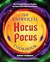 The Unofficial Hocus Pocus Cookbook: Bewitchingly Delicious Recipes for Fans of the Halloween Classic (Unofficial Hocus Pocus Books)