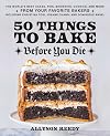 50 Things to Bake Before You Die: The World's Best Cakes, Pies, Brownies, Cookies, and More from Your Favorite Bakers, Including Christina Tosi, Joanne Chang, and Dominique Ansel