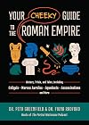 Your Cheeky Guide to the Roman Empire: History, Trivia, and Tales, Including Caligula, Marcus Aurelius, Aqueducts, Assassinations, and More!