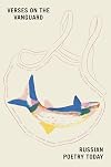 Verses on the Vanguard: Russian Poetry Today