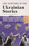 Love in Defiance of Pain: Ukrainian Stories