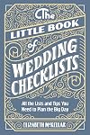 The Little Book of Wedding Checklists: All the Lists and Tips You Need to Plan the Big Day