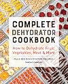 Complete Dehydrator Cookbook: How to Dehydrate Fruit, Vegetables, Meat & More
