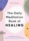 The Daily Meditation Book of Healing: 365 Reflections for Positivity, Peace, and Prosperity