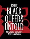 Black, Queer, and Untold: A New Archive of Designers, Artists, and Trailblazers