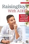Raising Boys With ADHD: Secrets for Parenting Successful, Happy Sons