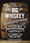 Big Whiskey (The Revised Second Edition): Featuring Kentucky Bourbon, Tennessee Whiskey, the Rebirth of Rye, and the Distilleries of America's Premier ... Bartending, Mixology, History of Whiskey)