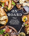 On Board: Inspiration, Ideas & Recipes for Exceptional Entertaining
