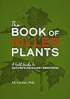 The Book of Killer Plants: A Field Guide to Nature's Deadliest Creations
