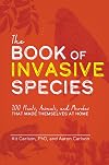 The Book of Invasive Species: 100 Plants, Animals, and Microbes That Made Themselves at Home
