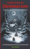 The Scary Book of Christmas Lore: 50 Terrifying Yuletide Tales from Around the World