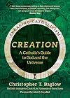 Creation: A Catholic's Guide to God and the Universe