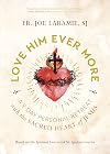 Love Him Ever More: A 9-Day Personal Retreat with the Sacred Heart of Jesus