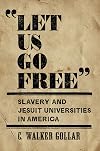 "Let Us Go Free": Slavery and Jesuit Universities in America