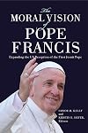 The Moral Vision of Pope Francis: Expanding the US Reception of the First Jesuit Pope (Moral Traditions)