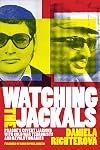 Watching the Jackals: Prague's Covert Liaisons with Cold War Terrorists and Revolutionaries (Georgetown Studies in Intelligence History)