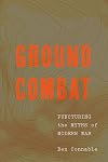 Ground Combat: Puncturing the Myths of Modern War