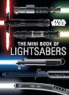 Star Wars: The Mini Book of Lightsabers: (Lightsaber Collection, Lightsaber Guide, Gifts for Star Wars fans)
