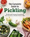 The Complete Guide to Pickling: Pickle and Ferment Everything Your Garden or Market Has to Offer