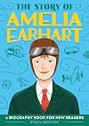 The Story of Amelia Earhart: A Biography Book for New Readers (The Story Of: A Biography Series for New Readers)