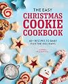 The Easy Christmas Cookie Cookbook: 60+ Recipes to Bake for the Holidays