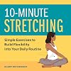 10-Minute Stretching: Simple Exercises to Build Flexibility into Your Daily Routine