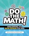 Do the Math!: Challenging, Fun Math Puzzles for Kids
