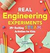 Real Engineering Experiments: 25+ Exciting STEAM Activities for Kids (Real Science)