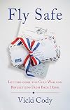 Fly safe : letters from the Gulf War and reflections from back home