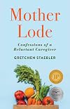 Mother Lode: Confessions of a Reluctant Caregiver