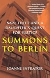 Summons to Berlin: Nazi Theft and A Daughter's Quest for Justice