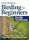 Stan Tekielaβs Birding for Beginners: Pacific Northwest: Your Guide to Feeders, Food, and the Most Common Backyard Birds (Bird-Watching Basics)
