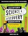Backyard Science & Discovery Workbook: Pacific Northwest: Fun Activities & Experiments That Get Kids Outdoors
