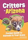 Critters of Arizona: Pocket Guide to Animals in Your State (Wildlife Pocket Guides for Kids)