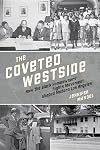 The Coveted Westside: How the Black Homeowners' Rights Movement Shaped Modern Los Angeles (The Urban West Series)