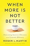 When More Is Not Better: Overcoming America's Obsession with Economic Efficiency