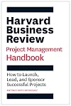 Harvard Business Review Project Management Handbook: How to Launch, Lead, and Sponsor Successful Projects (HBR Handbooks)