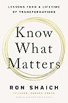 Know What Matters: Lessons from a Lifetime of Transformations