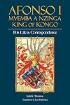 Afonso I Mvemba a Nzinga, King of Kongo: His Life and Correspondence