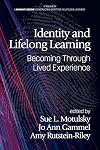 Identity and Lifelong Learning: Becoming Through Lived Experience (I Am What I Become: Constructing Identities as Lifelong Learners)